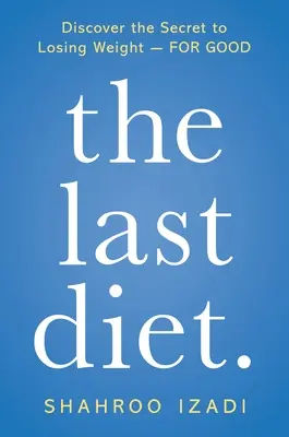 La última dieta.: Descubra el secreto para perder peso - Para siempre - The Last Diet.: Discover the Secret to Losing Weight - For Good