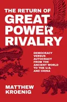 El retorno de la rivalidad entre grandes potencias: La democracia frente a la autocracia desde la Antigüedad hasta Estados Unidos y China - The Return of Great Power Rivalry: Democracy Versus Autocracy from the Ancient World to the U.S. and China