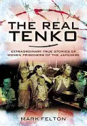 Las verdaderas Tenko: extraordinarias historias reales de mujeres prisioneras de los japoneses - The Real Tenko: Extraordinary True Stories of Women Prisoners of the Japanese