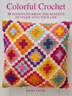 Colorful Crochet: 35 diseños para llevar los beneficios del color a tu vida - Colorful Crochet: 35 Designs to Bring the Benefits of Color Into Your Life