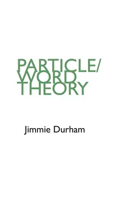 Jimmie Durham Teoría de la partícula/palabra - Jimmie Durham: Particle/Word Theory