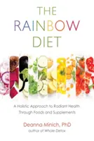 La dieta del arco iris: Un enfoque holístico para una salud radiante a través de alimentos y suplementos (Nutrición, dieta sana y pérdida de peso) - The Rainbow Diet: A Holistic Approach to Radiant Health Through Foods and Supplements (Nutrition, Healthy Diet & Weight Loss)