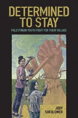 Decididos a quedarse: La lucha de los jóvenes palestinos por su pueblo - Determined to Stay: Palestinian Youth Fight for Their Village