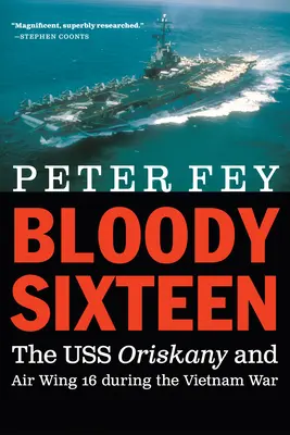 Dieciséis sangrientos: El USS Oriskany y el Ala Aérea 16 durante la guerra de Vietnam - Bloody Sixteen: The USS Oriskany and Air Wing 16 During the Vietnam War