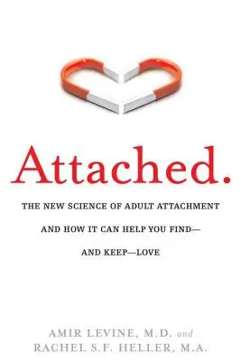 Apegados: La nueva ciencia del apego adulto y cómo puede ayudarte a encontrar -y conservar- el amor - Attached: The New Science of Adult Attachment and How It Can Help You Find--And Keep-- Love