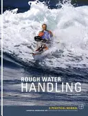 Manejo de aguas bravas en kayak de mar - Manual práctico, conocimientos esenciales para kayakistas de mar intermedios y avanzados - Sea Kayak Rough Water Handling - A Practical Manual, Essential Knowledge for Intermediate and Advanced Sea Kayakers