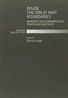 Dentro de los límites de la Gran Guerra - Memorias y recuerdos Huellas y ausencias - Inside the Great War Boundaries - Memories and Remembrances Traces and Absences