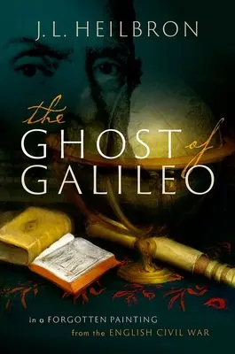 El fantasma de Galileo: En un cuadro olvidado de la Guerra Civil inglesa - The Ghost of Galileo: In a Forgotten Painting from the English Civil War