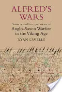 Las guerras de Alfredo: fuentes e interpretaciones de la guerra anglosajona en la era vikinga - Alfred's Wars: Sources and Interpretations of Anglo-Saxon Warfare in the Viking Age