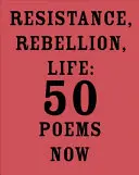 Resistencia, rebelión, vida: 50 poemas ya - Resistance, Rebellion, Life: 50 Poems Now