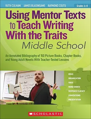 Uso de textos de referencia para enseñar a escribir con los rasgos: Middle School - Using Mentor Texts to Teach Writing with the Traits: Middle School