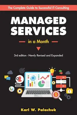 Servicios Gestionados en un Mes: Construya un Negocio Exitoso y Moderno de Consultoría Informática en 30Días - Managed Services in a Month: Build a Successful, Modern Computer Consulting Business in 30Days