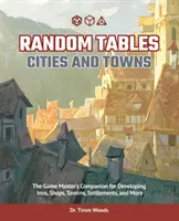 Cuadros aleatorios: Ciudades y pueblos: El compañero del Game Master para desarrollar posadas, tiendas, tabernas, asentamientos y mucho más. - Random Tables: Cities and Towns: The Game Master's Companion for Developing Inns, Shops, Taverns, Settlements, and More