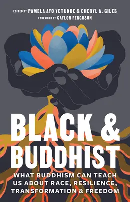 Negro y budista: Lo que el budismo puede enseñarnos sobre raza, resistencia, transformación y libertad - Black and Buddhist: What Buddhism Can Teach Us about Race, Resilience, Transformation, and Freedom