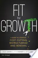 En forma para crecer: Guía para la reducción estratégica de costes, la reestructuración y la renovación - Fit for Growth: A Guide to Strategic Cost Cutting, Restructuring, and Renewal