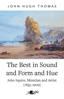 Lo Mejor en Sonido, Forma y Tono: John Squire, músico y artista (1833-1909) - The Best in Sound and Form and Hue: John Squire, Musician and Artist (1833-1909)