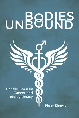 Bodies Unbound: Cáncer específico de género y biolegitimidad - Bodies Unbound: Gender-Specific Cancer and Biolegitimacy