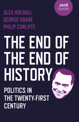 El Fin del Fin de la Historia: La política en el siglo XXI - The End of the End of History: Politics in the Twenty-First Century