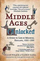 La Edad Media al descubierto: Guía de la vida en la Inglaterra medieval, 1050-1300 - The Middle Ages Unlocked: A Guide to Life in Medieval England, 1050-1300