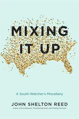 Mixing It Up: La miscelánea de un observador del Sur - Mixing It Up: A South-Watcher's Miscellany