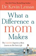 Qué Diferencia Hace Una Mamá: La huella indeleble que deja una madre en la vida de su hijo - What a Difference a Mom Makes: The Indelible Imprint a Mom Leaves on Her Son's Life