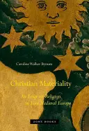 La materialidad cristiana: Un ensayo sobre la religión en la Europa medieval tardía - Christian Materiality: An Essay on Religion in Late Medieval Europe