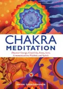 Meditación de los Chakras: Descubrir la energía, la creatividad, la concentración, el amor, la comunicación, la sabiduría y el espíritu - Chakra Meditation: Discovery Energy, Creativity, Focus, Love, Communication, Wisdom, and Spirit