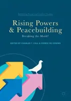 Potencias emergentes y consolidación de la paz: ¿Rompiendo moldes? - Rising Powers and Peacebuilding: Breaking the Mold?