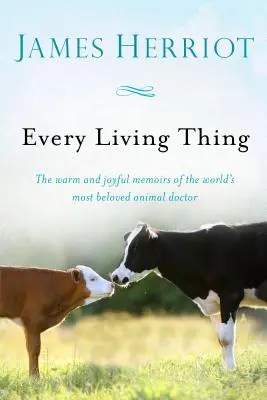 Todos los seres vivos: Las cálidas y alegres memorias del médico de animales más querido del mundo - Every Living Thing: The Warm and Joyful Memoirs of the World's Most Beloved Animal Doctor