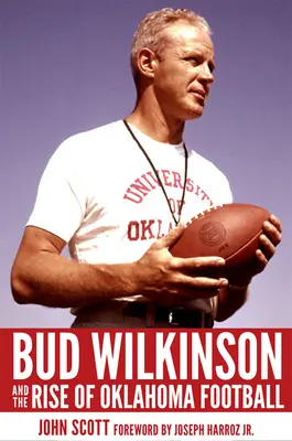 Bud Wilkinson y el auge del fútbol americano en Oklahoma - Bud Wilkinson and the Rise of Oklahoma Football