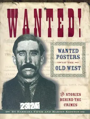 Se busca Carteles de «Se busca» del Viejo Oeste: Historias detrás de los crímenes - Wanted! Wanted Posters of the Old West: Stories Behind the Crimes