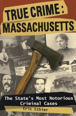 True Crime: Massachusetts: Los casos criminales más notorios del estado - True Crime: Massachusetts: The State's Most Notorious Criminal Cases