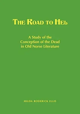 El camino a Hel: Un estudio de la concepción de los muertos en la literatura nórdica antigua - The Road to Hel: A Study of the Conception of the Dead in Old Norse Literature