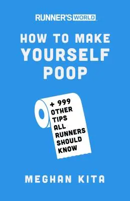 Runner's World Cómo hacerse caca: Y otros 999 consejos que todos los corredores deberían conocer - Runner's World How to Make Yourself Poop: And 999 Other Tips All Runners Should Know