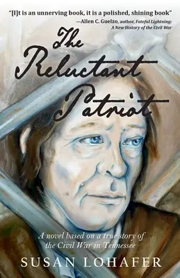 El patriota reacio: Una novela basada en una historia real de la Guerra Civil en Tennessee - The Reluctant Patriot: A Novel Based on a True Story of the Civil War in Tennessee