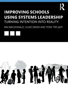 Mejorar las escuelas mediante el liderazgo sistémico: Convertir la intención en realidad - Improving Schools Using Systems Leadership: Turning Intention Into Reality