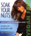 Remoja tus nueces: Vegan Fare/Raw Recipes: Karyn's Conscious Comfort Foods - Soak Your Nuts: Vegan Fare/Raw Recipes: Karyn's Conscious Comfort Foods