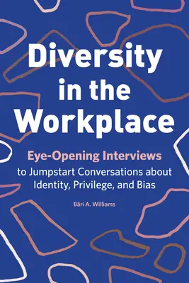 La diversidad en el lugar de trabajo: Entrevistas reveladoras para iniciar conversaciones sobre identidad, privilegios y prejuicios - Diversity in the Workplace: Eye-Opening Interviews to Jumpstart Conversations about Identity, Privilege, and Bias