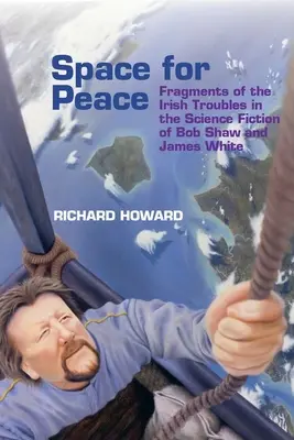 Espacio para la paz: Fragmentos de los problemas irlandeses en la ciencia ficción de Bob Shaw y James White - Space for Peace: Fragments of the Irish Troubles in the Science Fiction of Bob Shaw and James White