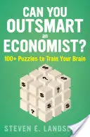 ¿Puede ser más inteligente que un economista?: Más de 100 enigmas para entrenar su cerebro - Can You Outsmart an Economist?: 100+ Puzzles to Train Your Brain