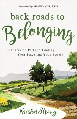 El Camino de Regreso a la Pertenencia: Caminos inesperados para encontrar tu lugar y tu gente - Back Roads to Belonging: Unexpected Paths to Finding Your Place and Your People