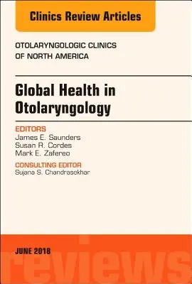 Global Health in Otolaryngology, an Issue of Otolaryngologic Clinics of North America, 51