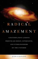 Asombro radical: Lecciones contemplativas de agujeros negros, supernovas y otras maravillas del universo - Radical Amazement: Contemplative Lessons from Black Holes, Supernovas, and Other Wonders of the Universe