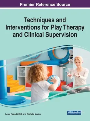 Técnicas e Intervenciones para la Terapia de Juego y la Supervisión Clínica, 1 volumen - Techniques and Interventions for Play Therapy and Clinical Supervision, 1 volume