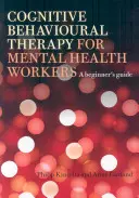 Terapia cognitivo-conductual para trabajadores de salud mental: Guía para principiantes - Cognitive Behavioural Therapy for Mental Health Workers: A Beginner's Guide