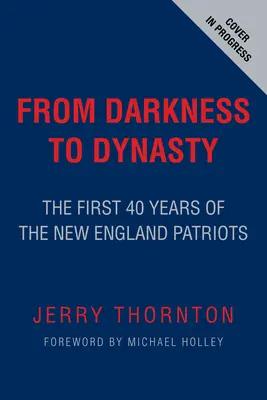 De la oscuridad a la dinastía: Los primeros 40 años de los New England Patriots - From Darkness to Dynasty: The First 40 Years of the New England Patriots