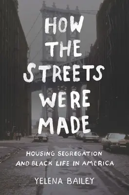 Cómo se hicieron las calles: la segregación de la vivienda y la vida de los negros en Estados Unidos - How the Streets Were Made: Housing Segregation and Black Life in America
