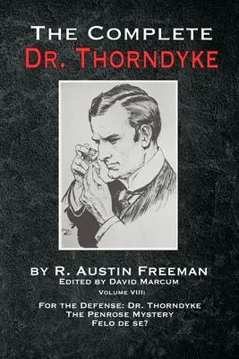 El Dr. Thorndyke al completo - Volumen VIII: Para la Defensa: El Dr. Thorndyke, El misterio de Penrose y ¿Felo de se? - The Complete Dr. Thorndyke - Volume VIII: For the Defense: Dr. Thorndyke, The Penrose Mystery and Felo de se?