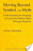 Más allá del símbolo y el mito: la comprensión de la realeza de Dios en la Biblia hebrea a través de la metáfora - Moving Beyond Symbol and Myth: Understanding the Kingship of God of the Hebrew Bible Through Metaphor