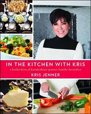 En la cocina con Kris: Una colección de los platos favoritos de la familia Kardashian-Jenner - In the Kitchen with Kris: A Kollection of Kardashian-Jenner Family Favorites